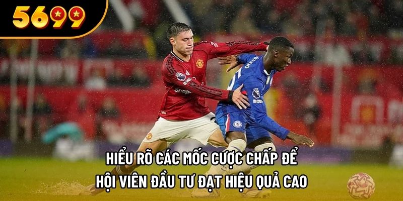 Hiểu rõ các mốc cược chấp để hội viên đầu tư đạt hiệu quả cao