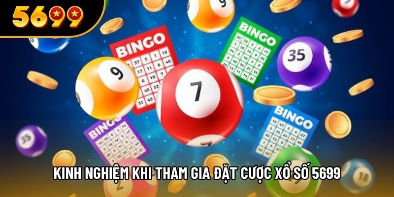 Kinh nghiệm khi tham gia đặt cược xổ số 5699